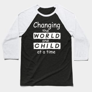 Changing The World One Child At A Time Baseball T-Shirt